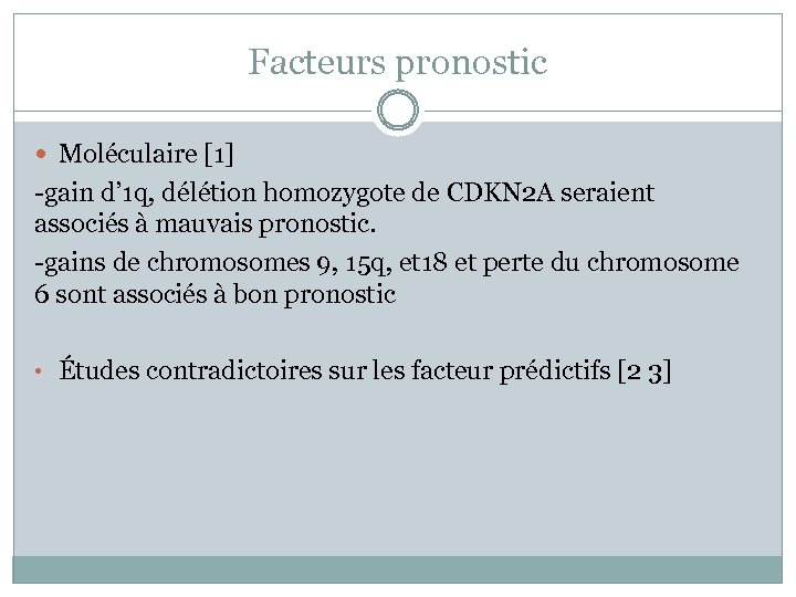 Facteurs pronostic Moléculaire [1] -gain d’ 1 q, délétion homozygote de CDKN 2 A