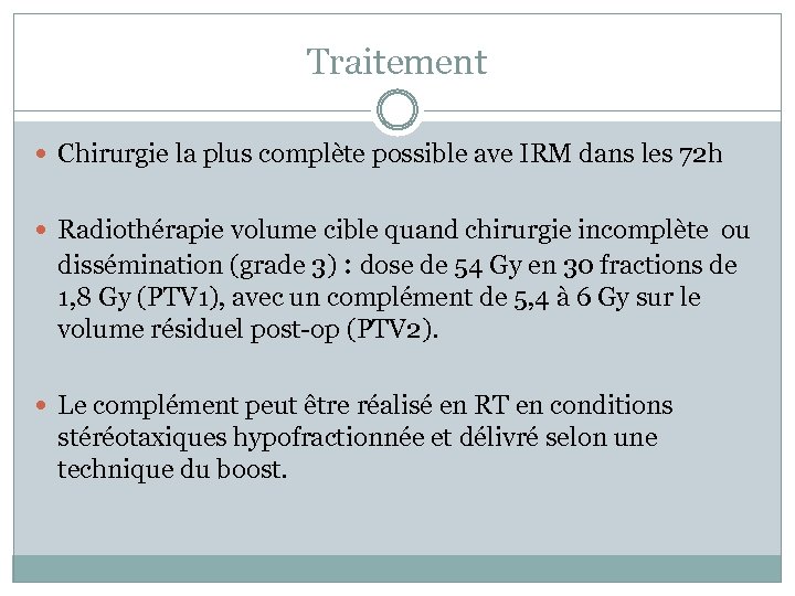 Traitement Chirurgie la plus complète possible ave IRM dans les 72 h Radiothérapie volume