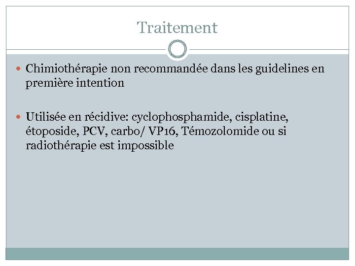 Traitement Chimiothérapie non recommandée dans les guidelines en première intention Utilisée en récidive: cyclophosphamide,