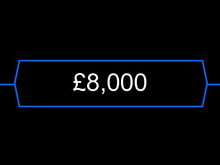 £ 8, 000 