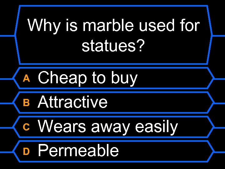 Why is marble used for statues? A B C D Cheap to buy Attractive