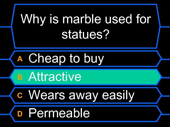 Why is marble used for statues? A B C D Cheap to buy Attractive