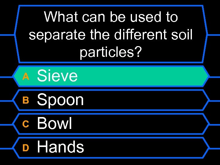 What can be used to separate the different soil particles? A B C D