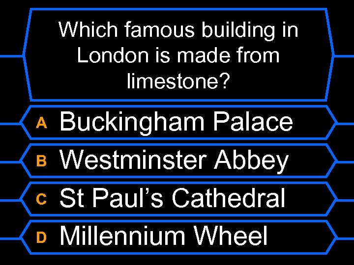 Which famous building in London is made from limestone? A B C D Buckingham