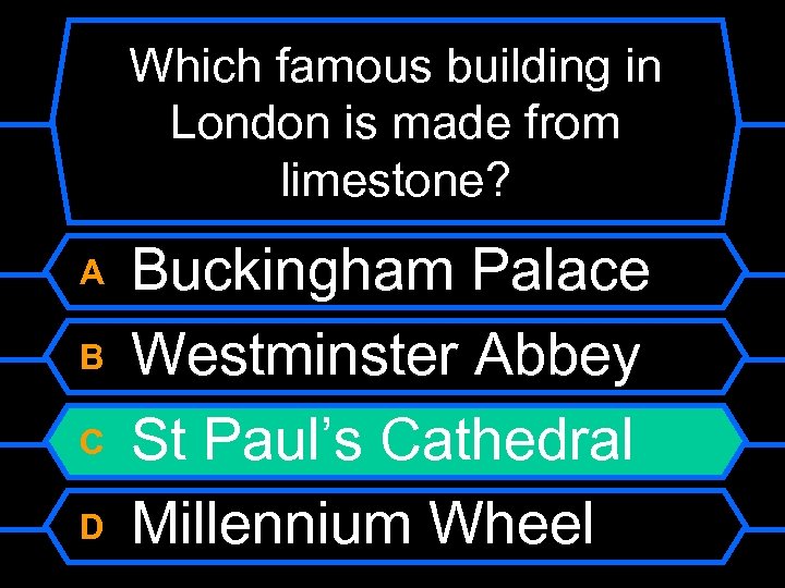 Which famous building in London is made from limestone? A B C D Buckingham