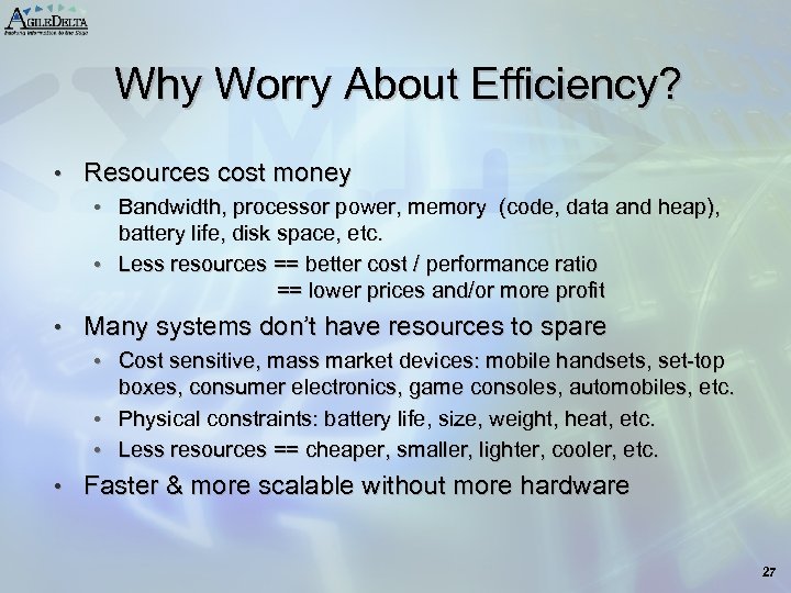 Why Worry About Efficiency? • Resources cost money • Bandwidth, processor power, memory (code,