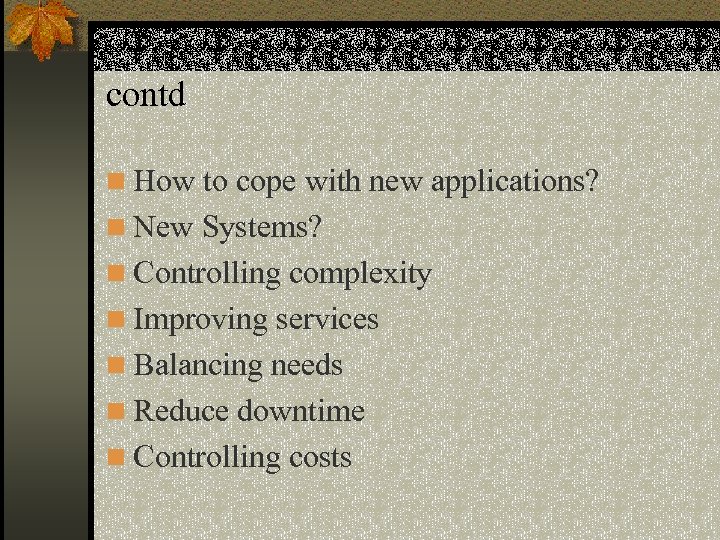 contd n How to cope with new applications? n New Systems? n Controlling complexity