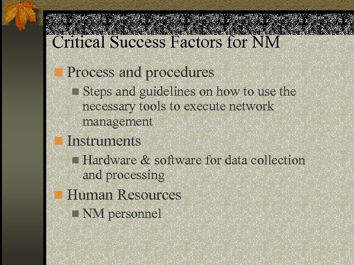 Critical Success Factors for NM n Process and procedures n Steps and guidelines on