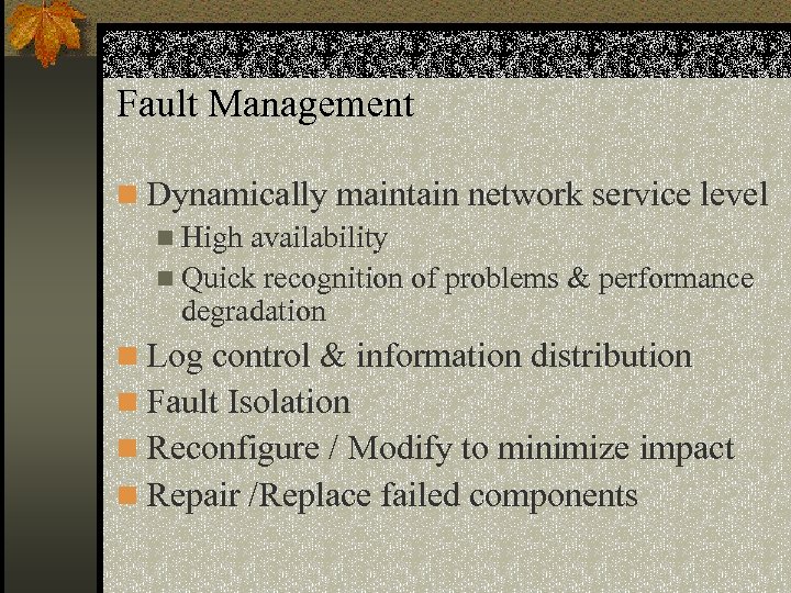 Fault Management n Dynamically maintain network service level n High availability n Quick recognition