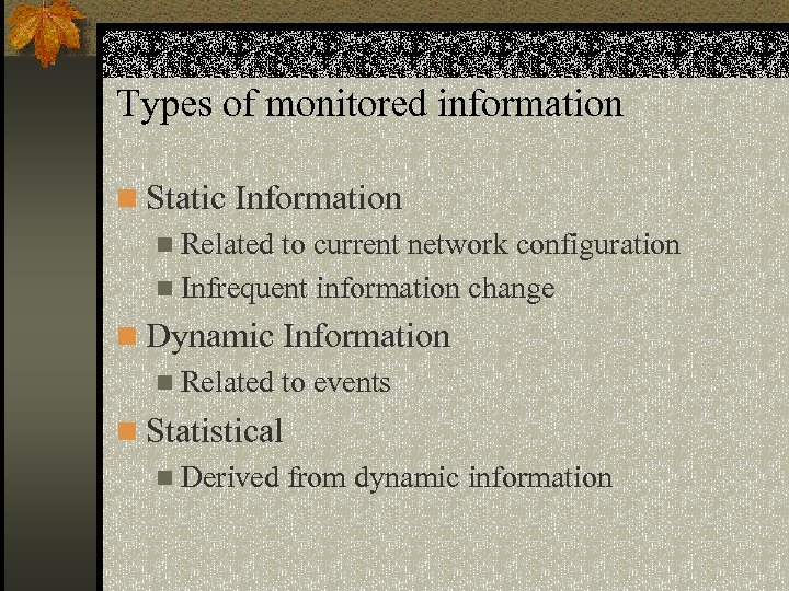 Types of monitored information n Static Information n Related to current network configuration n