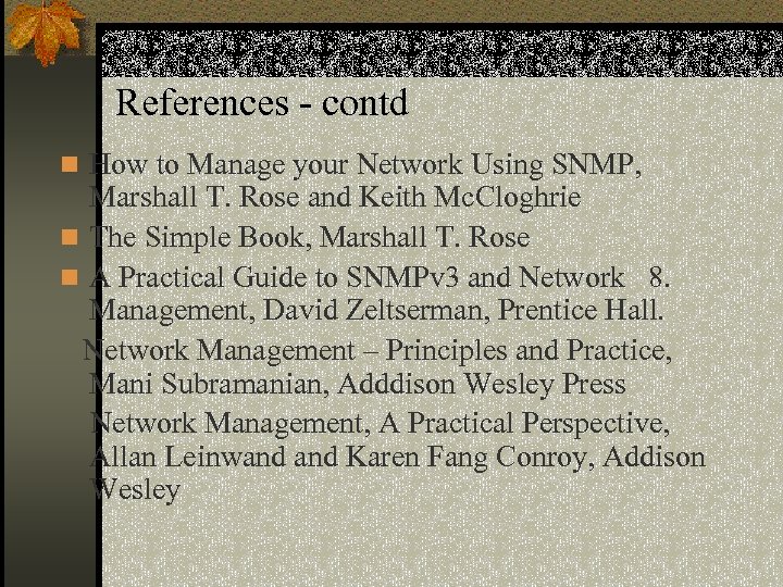 References - contd n How to Manage your Network Using SNMP, Marshall T. Rose