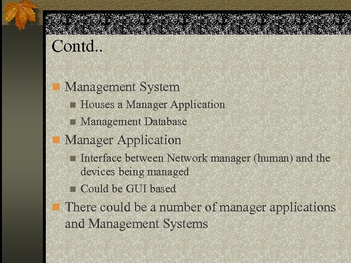 Contd. . n Management System n Houses a Manager Application n Management Database n