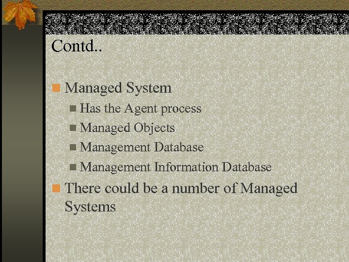 Contd. . n Managed System n Has the Agent process n Managed Objects n