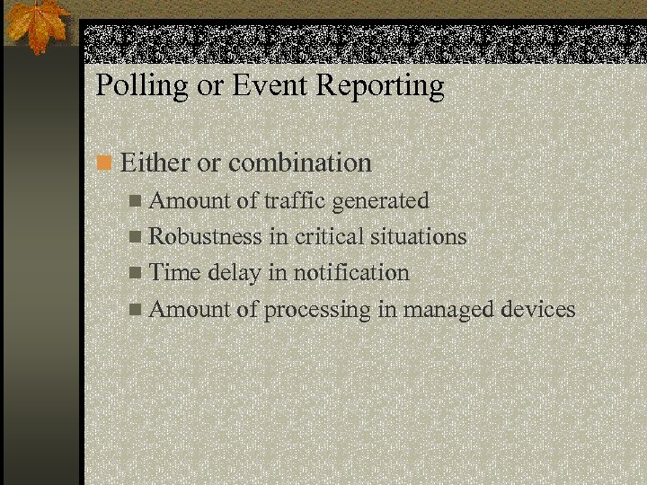 Polling or Event Reporting n Either or combination n Amount of traffic generated n