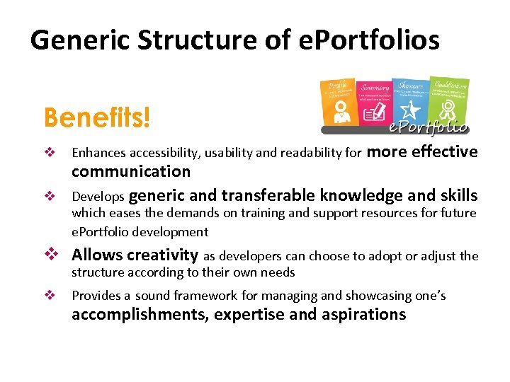 Generic Structure of e. Portfolios Benefits! v v Enhances accessibility, usability and readability for