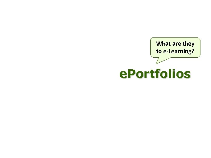What are they to e-Learning? e. Portfolios 