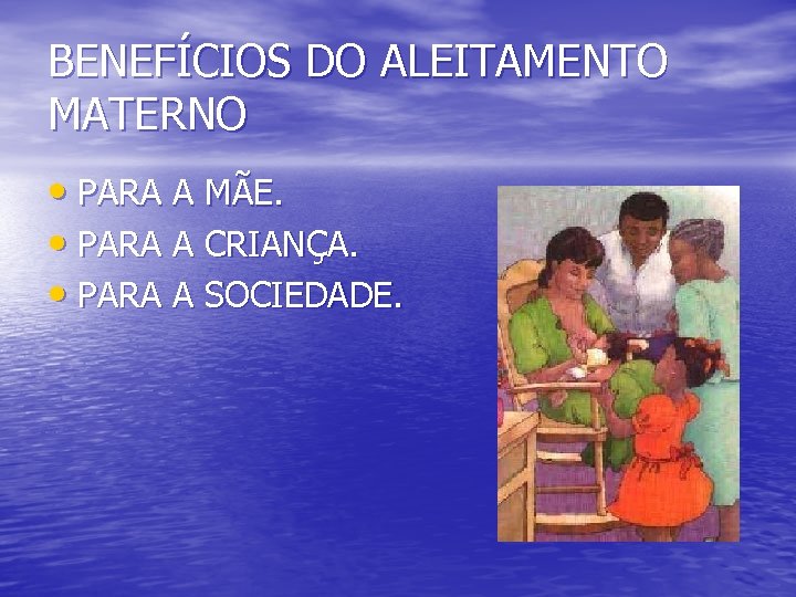BENEFÍCIOS DO ALEITAMENTO MATERNO • PARA A MÃE. • PARA A CRIANÇA. • PARA