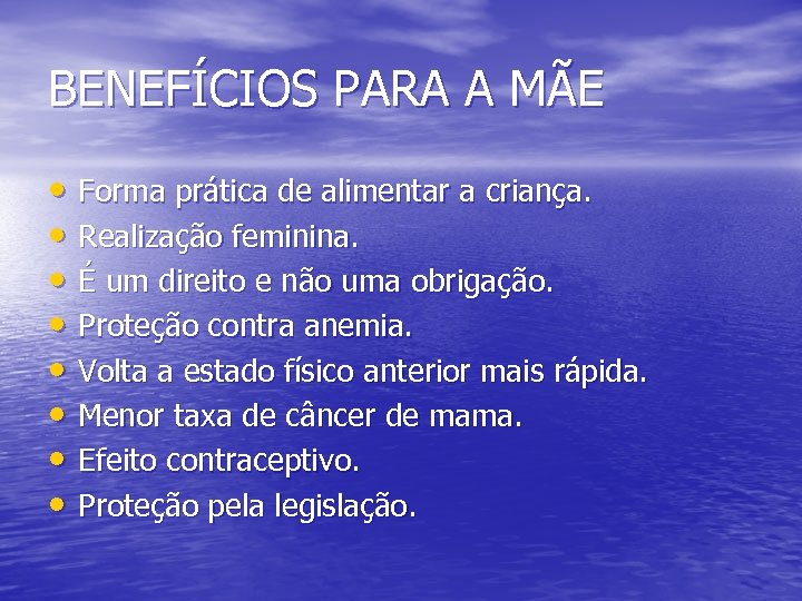 BENEFÍCIOS PARA A MÃE • Forma prática de alimentar a criança. • Realização feminina.