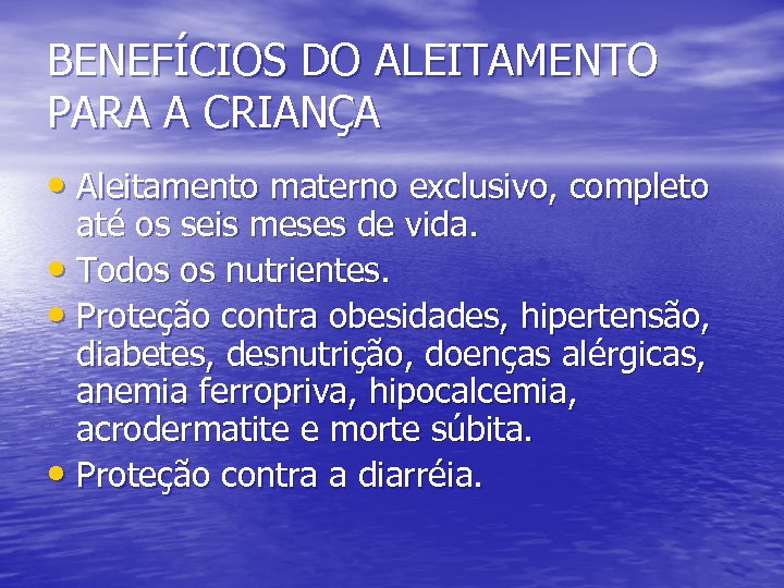 BENEFÍCIOS DO ALEITAMENTO PARA A CRIANÇA • Aleitamento materno exclusivo, completo até os seis