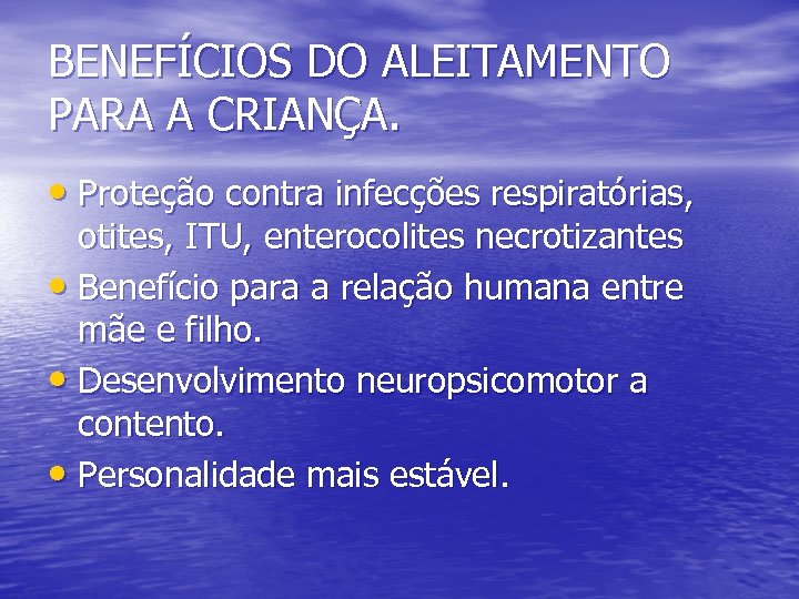 BENEFÍCIOS DO ALEITAMENTO PARA A CRIANÇA. • Proteção contra infecções respiratórias, otites, ITU, enterocolites