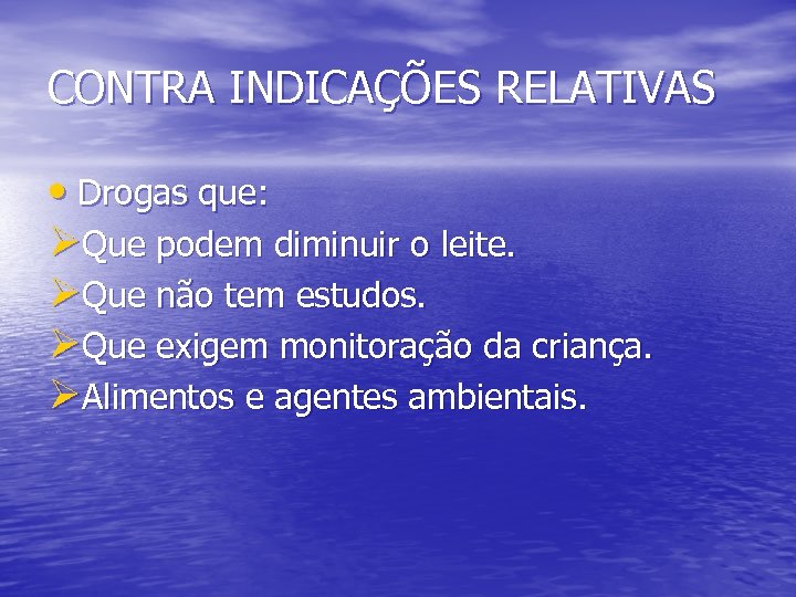 CONTRA INDICAÇÕES RELATIVAS • Drogas que: ØQue podem diminuir o leite. ØQue não tem