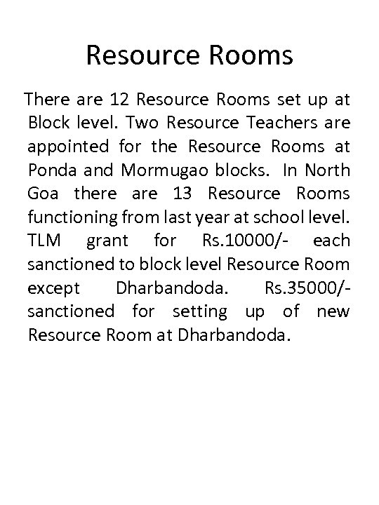 Resource Rooms There are 12 Resource Rooms set up at Block level. Two Resource