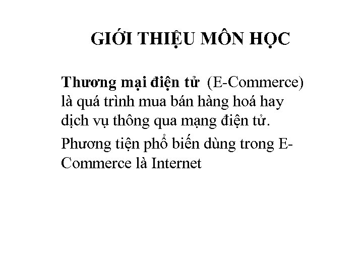 GIỚI THIỆU MÔN HỌC Thương mại điện tử (E-Commerce) là quá trình mua bán