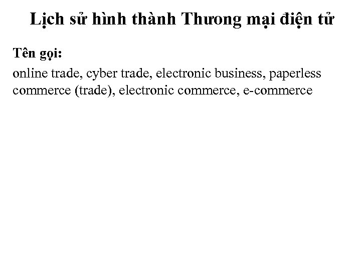 Lịch sử hình thành Thưong mại điện tử Tên gọi: online trade, cyber trade,