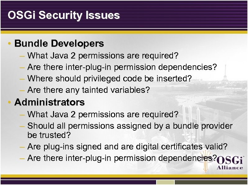 OSGi Security Issues • Bundle Developers – What Java 2 permissions are required? –