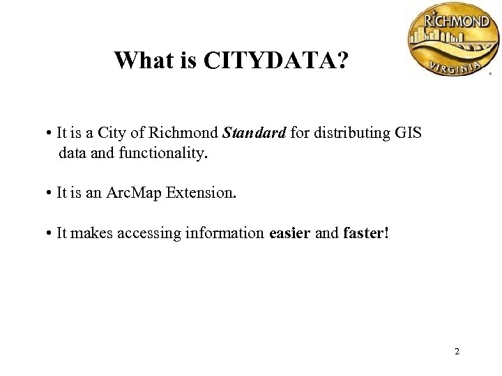 What is CITYDATA? • It is a City of Richmond Standard for distributing GIS