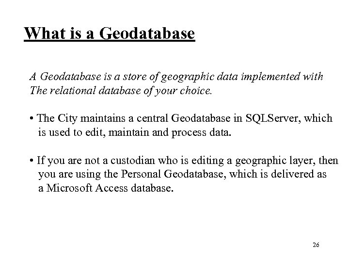 What is a Geodatabase A Geodatabase is a store of geographic data implemented with