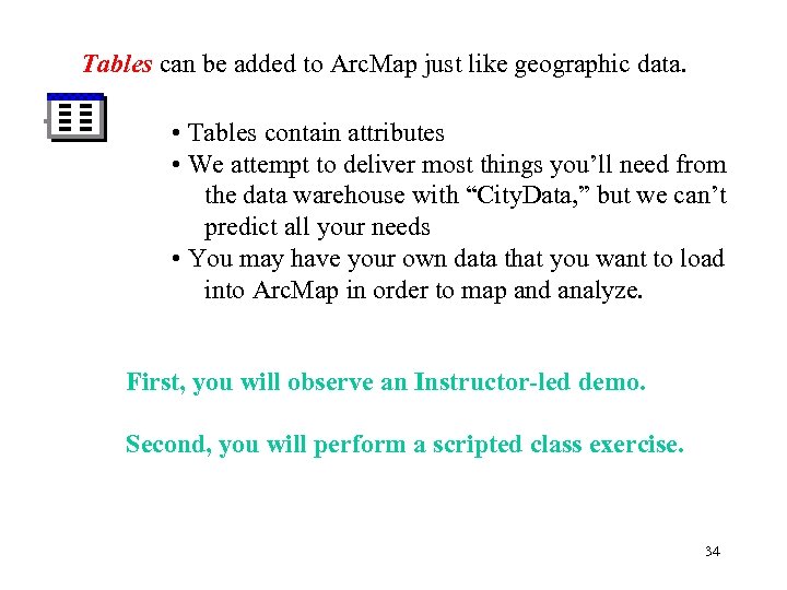 Tables can be added to Arc. Map just like geographic data. • Tables contain