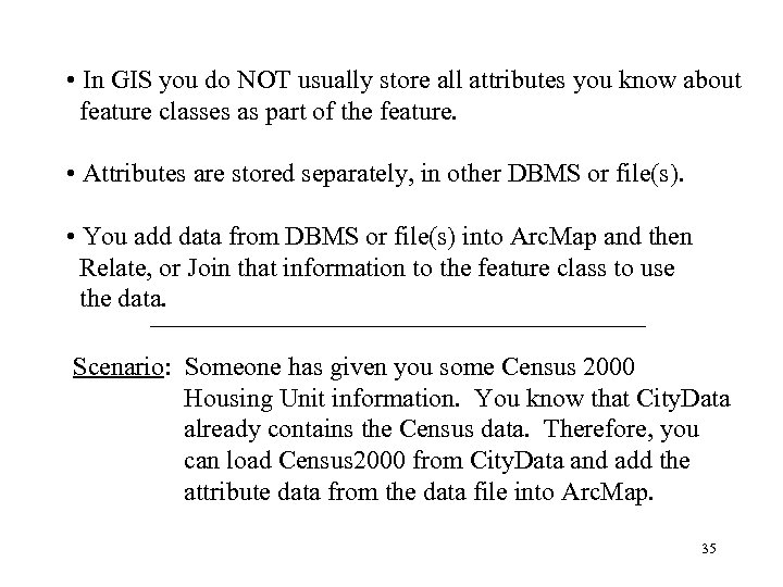  • In GIS you do NOT usually store all attributes you know about
