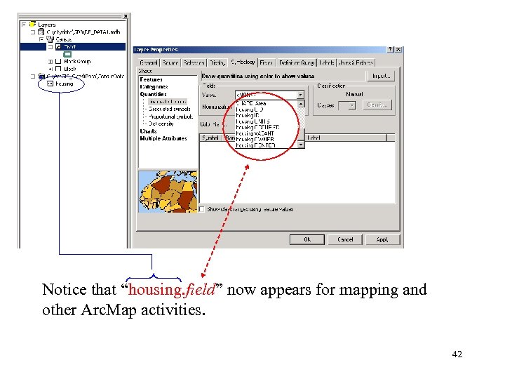Notice that “housing. field” now appears for mapping and other Arc. Map activities. 42
