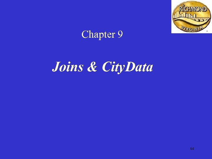 Chapter 9 Joins & City. Data 44 
