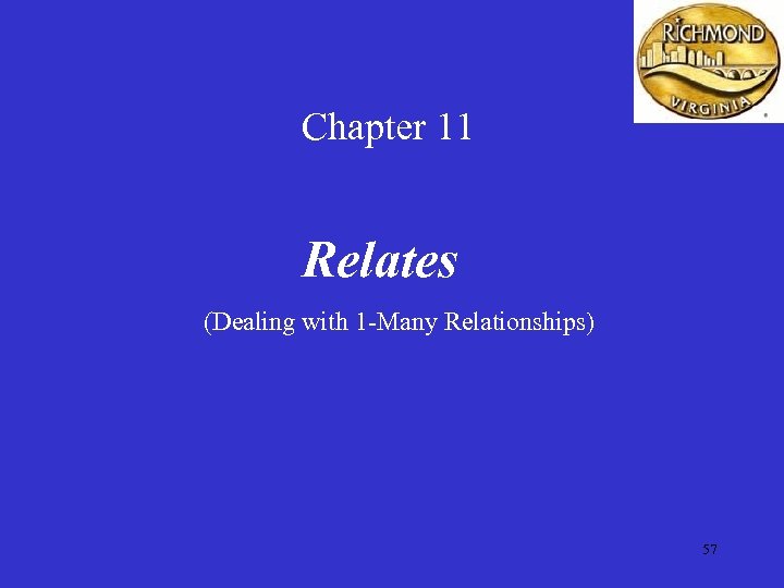 Chapter 11 Relates (Dealing with 1 -Many Relationships) 57 