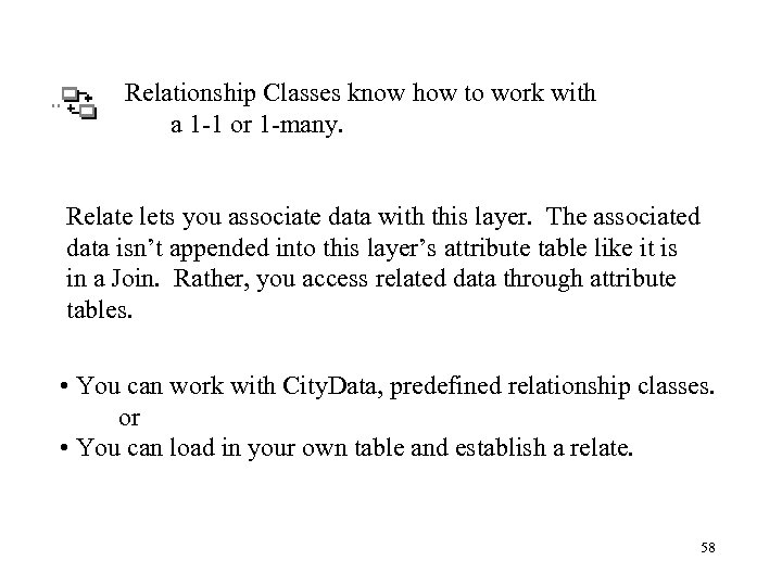 Relationship Classes know how to work with a 1 -1 or 1 -many. Relate