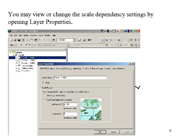 You may view or change the scale dependency settings by opening Layer Properties. 9