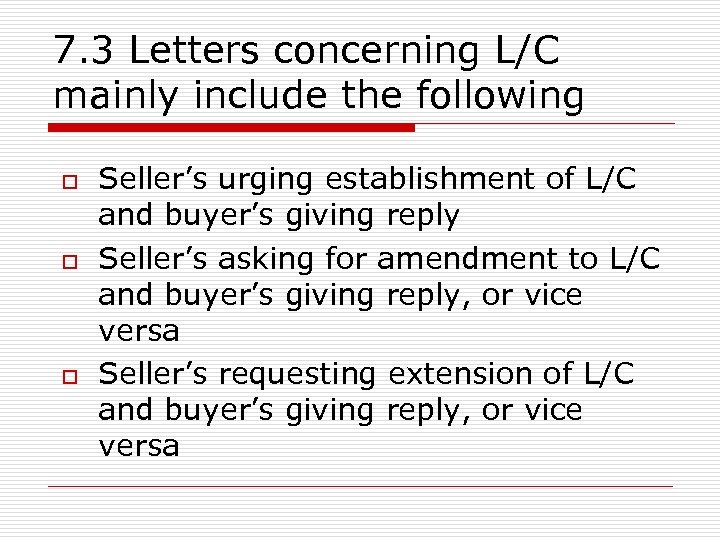 7. 3 Letters concerning L/C mainly include the following o o o Seller’s urging