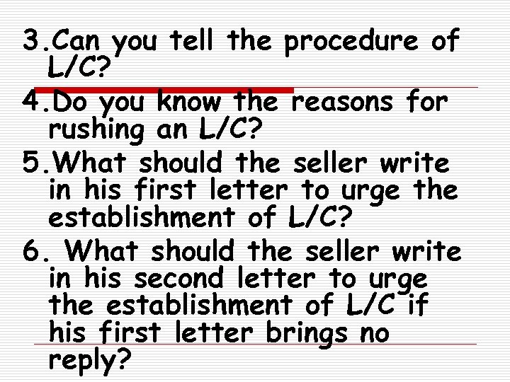 3. Can you tell the procedure of L/C? 4. Do you know the reasons