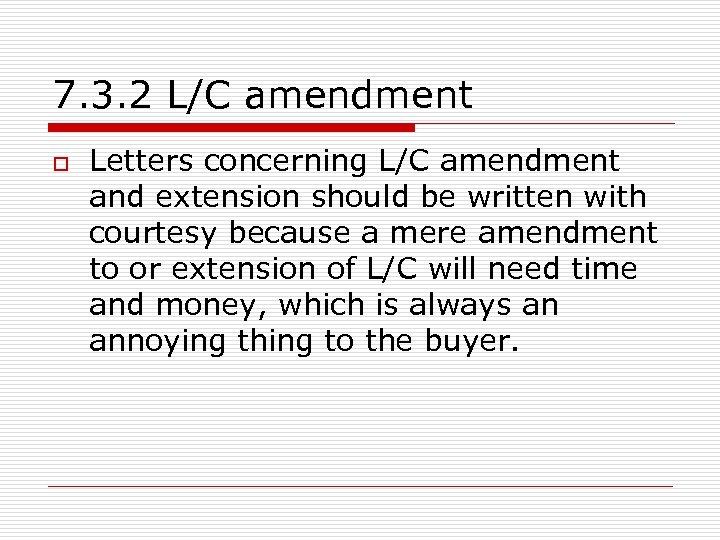 7. 3. 2 L/C amendment o Letters concerning L/C amendment and extension should be