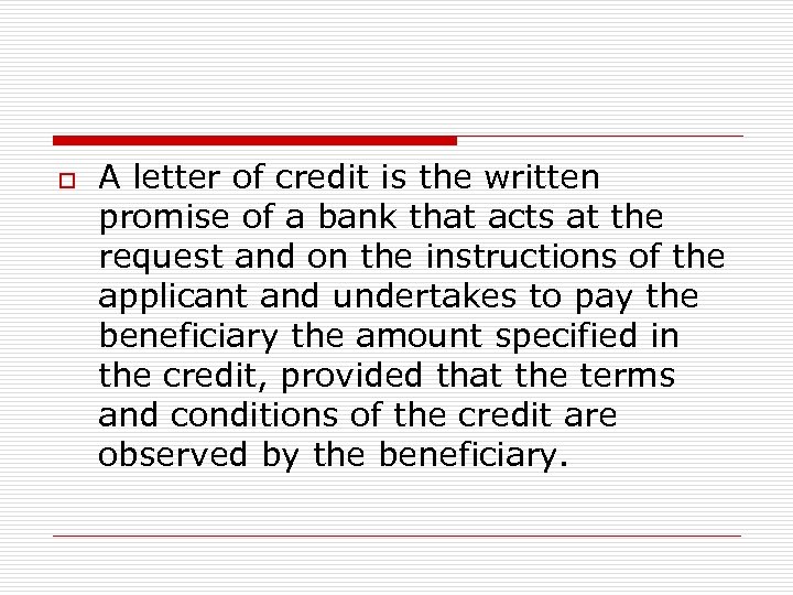 o A letter of credit is the written promise of a bank that acts