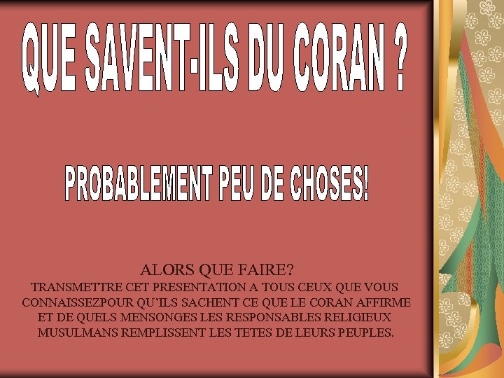  ALORS QUE FAIRE? TRANSMETTRE CET PRESENTATION A TOUS CEUX QUE VOUS CONNAISSEZPOUR QU’ILS
