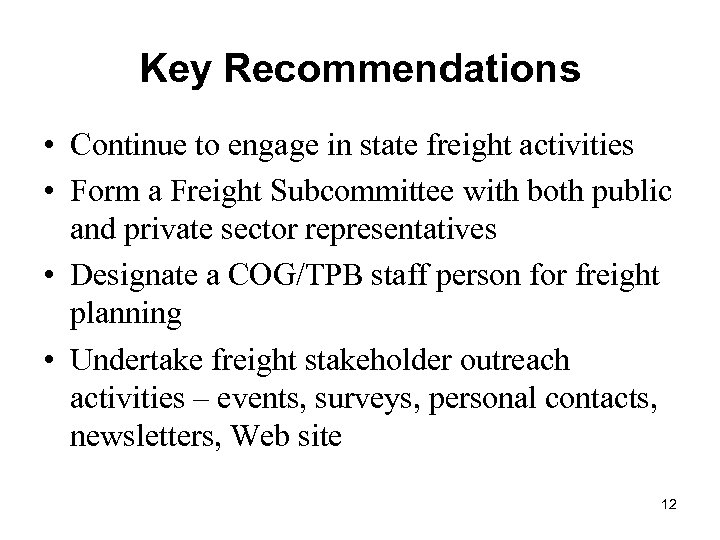 Key Recommendations • Continue to engage in state freight activities • Form a Freight