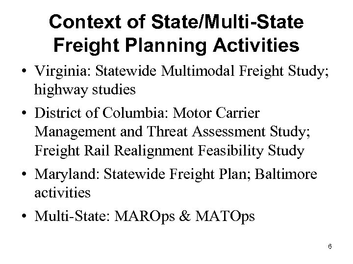 Context of State/Multi-State Freight Planning Activities • Virginia: Statewide Multimodal Freight Study; highway studies