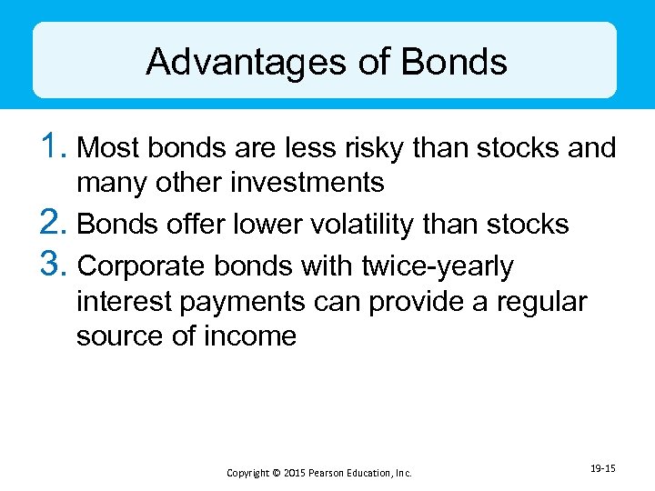 Advantages of Bonds 1. Most bonds are less risky than stocks and many other