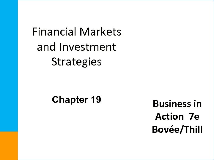 Financial Markets and Investment Strategies Chapter 19 Business in Action 7 e Bovée/Thill 