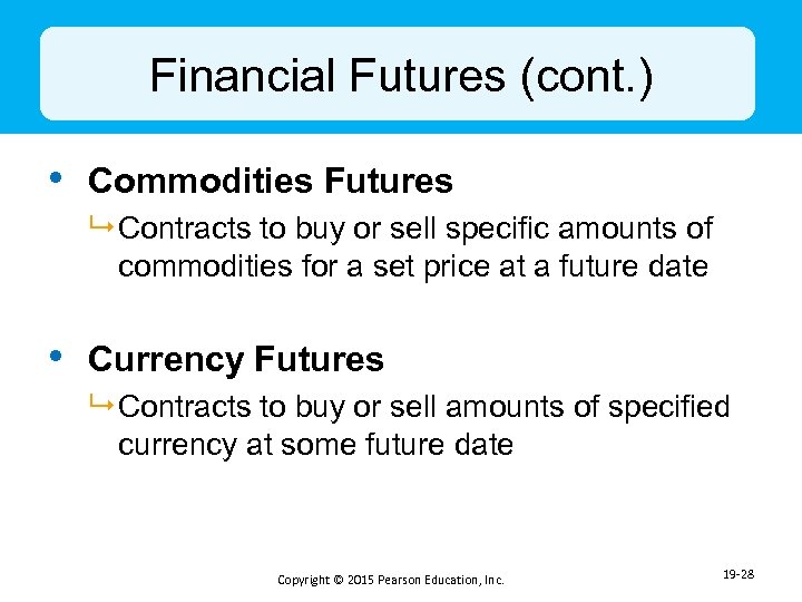 Financial Futures (cont. ) • Commodities Futures 9 Contracts to buy or sell specific