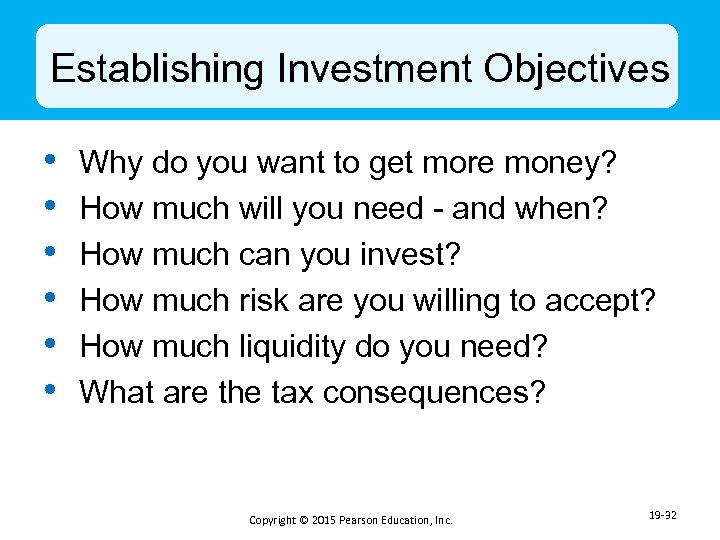 Establishing Investment Objectives • • • Why do you want to get more money?
