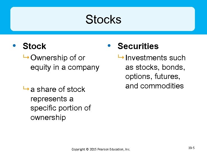 Stocks • Stock • Securities 9 Ownership of or equity in a company 9